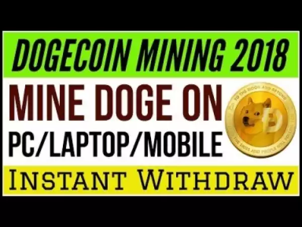 Video: Dogecoin Mining 2018, Mine Doge On Any Device With Low Or High Cpu Power, Instant Withdraw